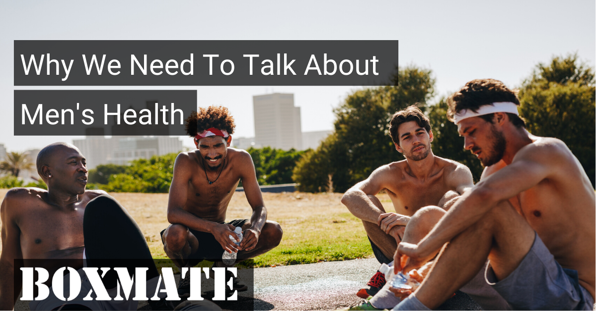 Why We Need To Talk About Men’s Health.